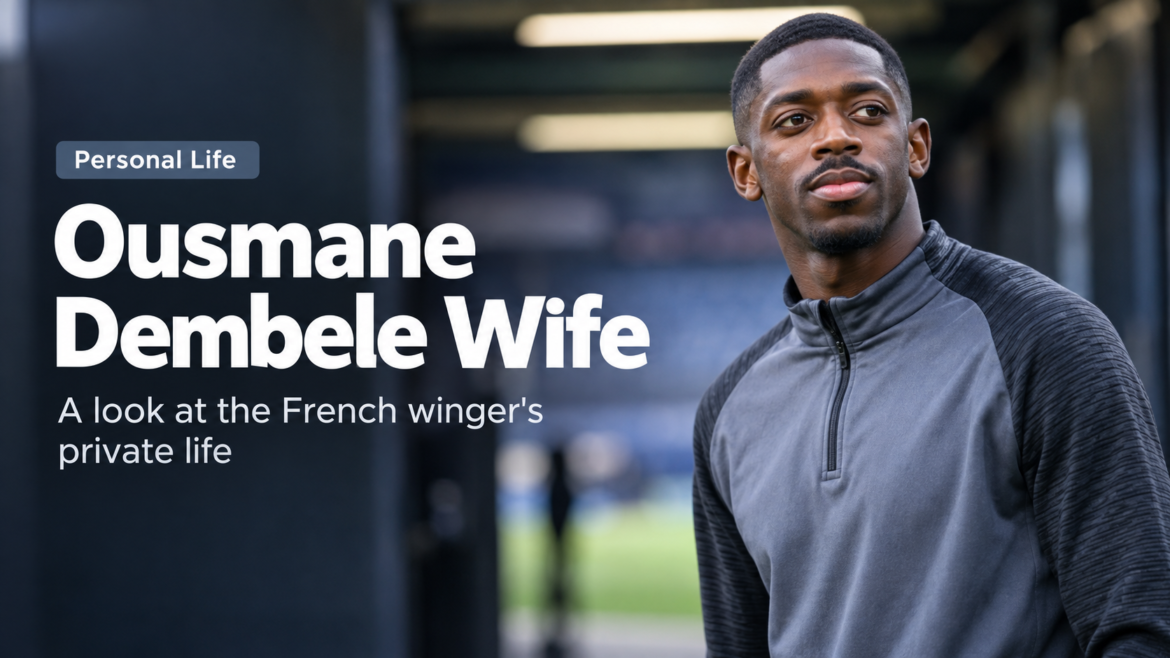 Ousmane Dembele wife and personal life featured image