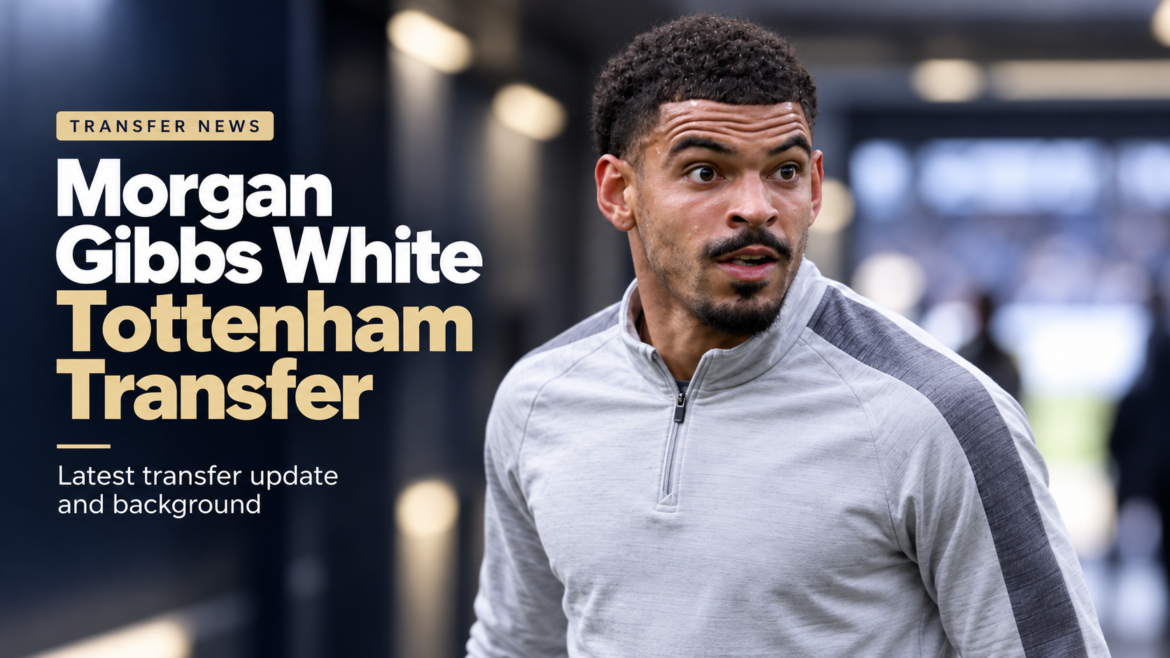 Morgan Gibbs-White featured in a football transfer editorial for the Morgan Gibbs White Tottenham Transfer topic.